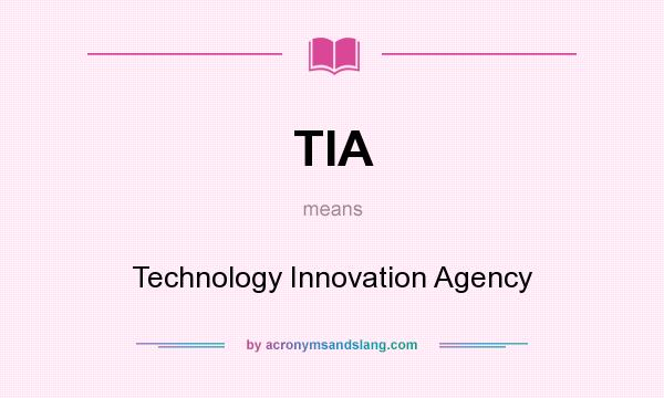 What does TIA mean? It stands for Technology Innovation Agency