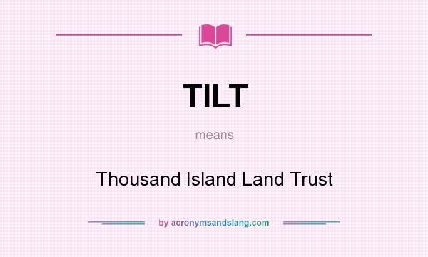 What does TILT mean? It stands for Thousand Island Land Trust