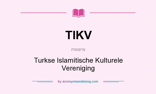 What does TIKV mean? It stands for Turkse Islamitische Kulturele Vereniging