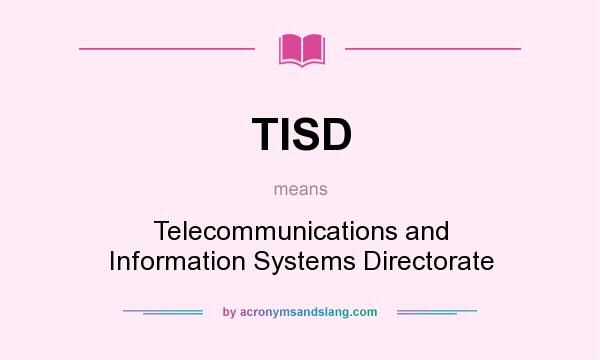 What does TISD mean? It stands for Telecommunications and Information Systems Directorate