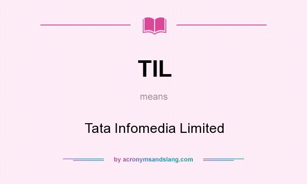 What does TIL mean? It stands for Tata Infomedia Limited