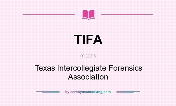What does TIFA mean? It stands for Texas Intercollegiate Forensics Association