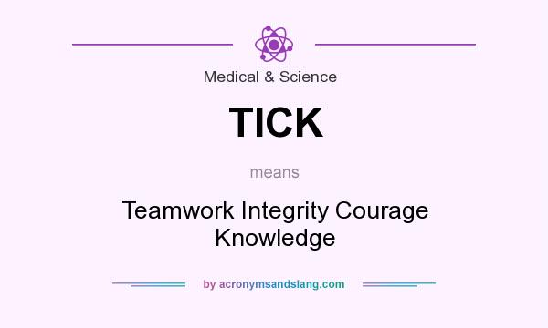 What does TICK mean? It stands for Teamwork Integrity Courage Knowledge
