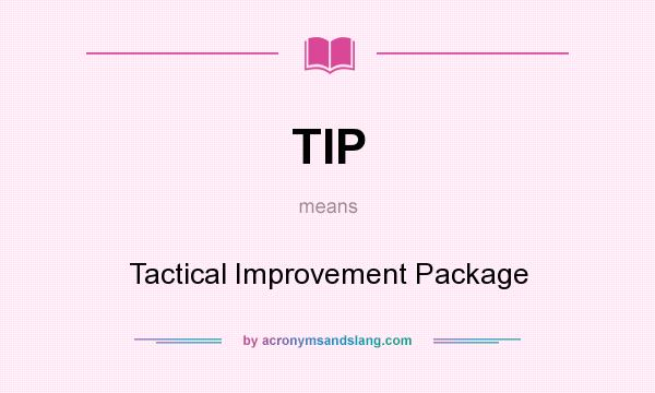 What does TIP mean? It stands for Tactical Improvement Package