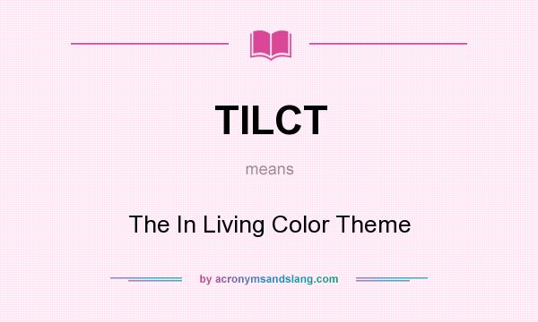 What does TILCT mean? It stands for The In Living Color Theme