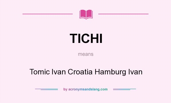 What does TICHI mean? It stands for Tomic Ivan Croatia Hamburg Ivan