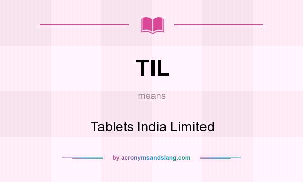 What does TIL mean? It stands for Tablets India Limited
