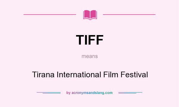 What does TIFF mean? It stands for Tirana International Film Festival