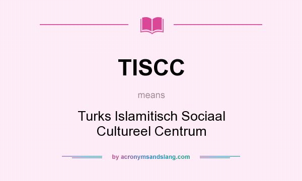What does TISCC mean? It stands for Turks Islamitisch Sociaal Cultureel Centrum