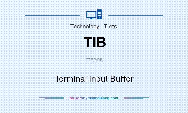 What does TIB mean? It stands for Terminal Input Buffer