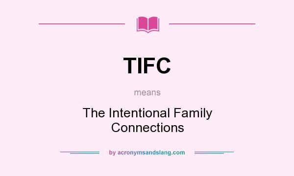 What does TIFC mean? It stands for The Intentional Family Connections