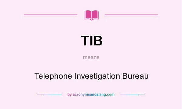 What does TIB mean? It stands for Telephone Investigation Bureau