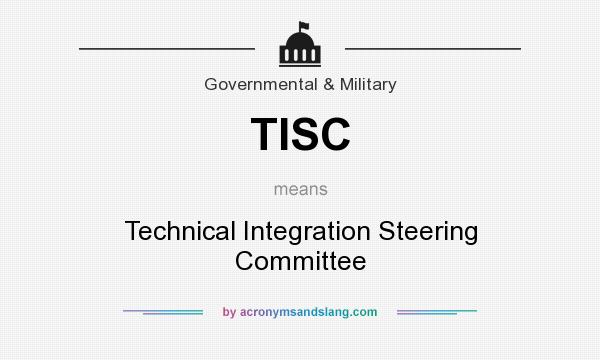 What does TISC mean? It stands for Technical Integration Steering Committee