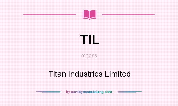 What does TIL mean? It stands for Titan Industries Limited