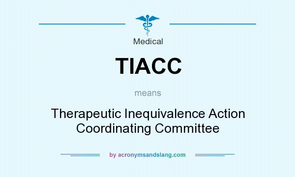 What does TIACC mean? It stands for Therapeutic Inequivalence Action Coordinating Committee