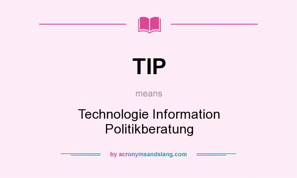 What does TIP mean? It stands for Technologie Information Politikberatung