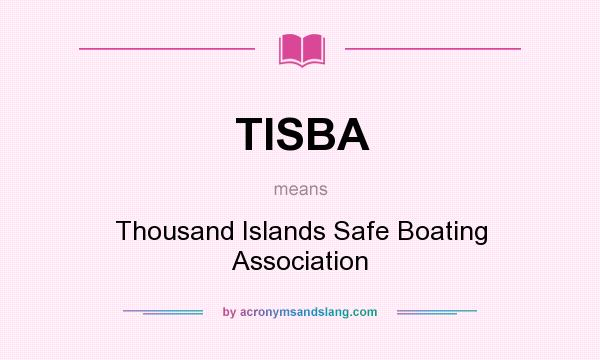 What does TISBA mean? It stands for Thousand Islands Safe Boating Association