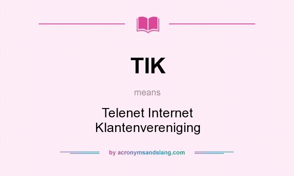 What does TIK mean? It stands for Telenet Internet Klantenvereniging
