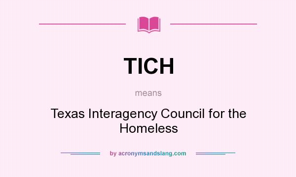 What does TICH mean? It stands for Texas Interagency Council for the Homeless