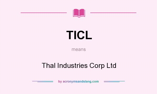 What does TICL mean? It stands for Thal Industries Corp Ltd