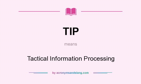 What does TIP mean? It stands for Tactical Information Processing