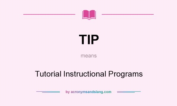 What does TIP mean? It stands for Tutorial Instructional Programs
