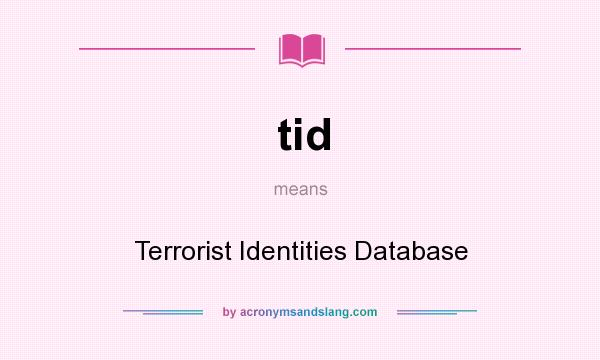 What does tid mean? It stands for Terrorist Identities Database
