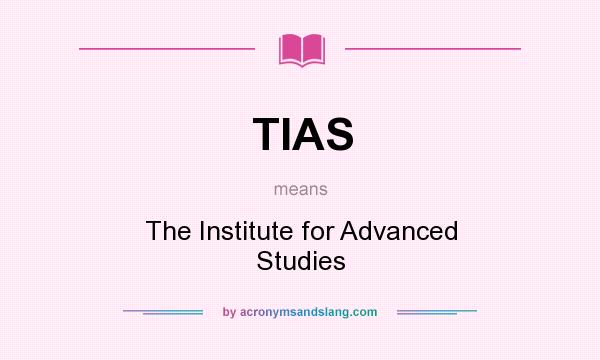 What does TIAS mean? It stands for The Institute for Advanced Studies