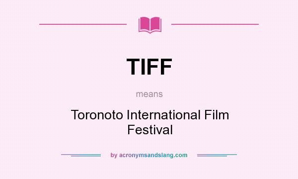 What does TIFF mean? It stands for Toronoto International Film Festival