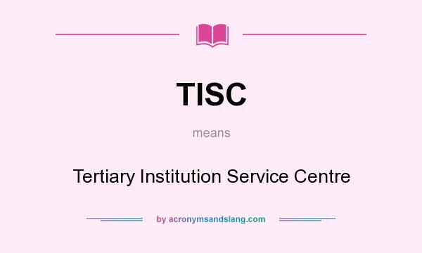 What does TISC mean? It stands for Tertiary Institution Service Centre