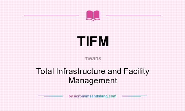 What does TIFM mean? It stands for Total Infrastructure and Facility Management