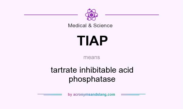 What does TIAP mean? It stands for tartrate inhibitable acid phosphatase