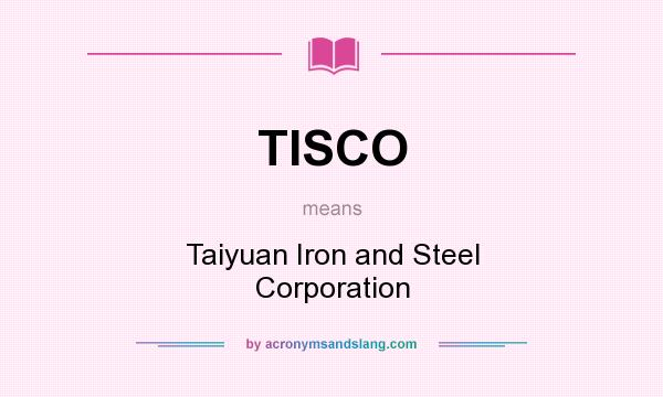 What does TISCO mean? It stands for Taiyuan Iron and Steel Corporation