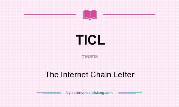 What does TICL mean? It stands for The Internet Chain Letter