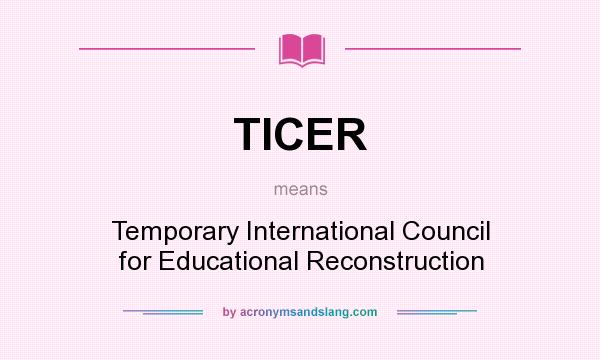 What does TICER mean? It stands for Temporary International Council for Educational Reconstruction