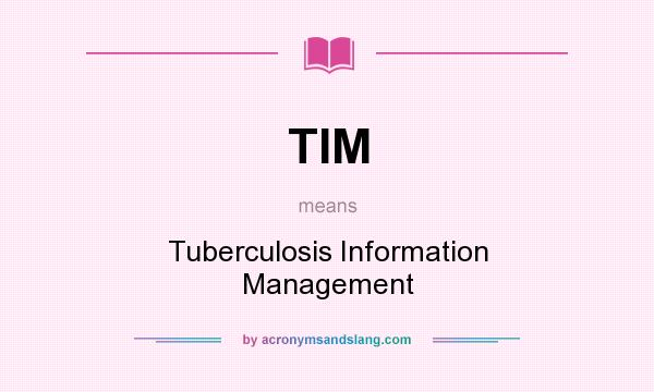 What does TIM mean? It stands for Tuberculosis Information Management