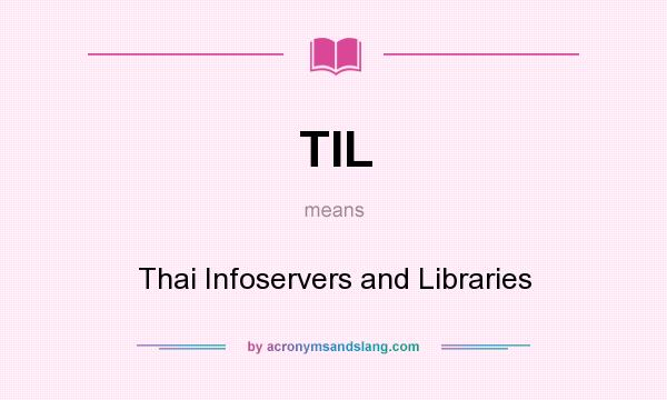 What does TIL mean? It stands for Thai Infoservers and Libraries