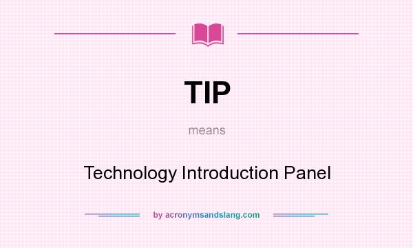 What does TIP mean? It stands for Technology Introduction Panel