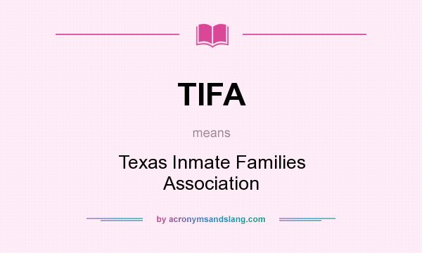 What does TIFA mean? It stands for Texas Inmate Families Association