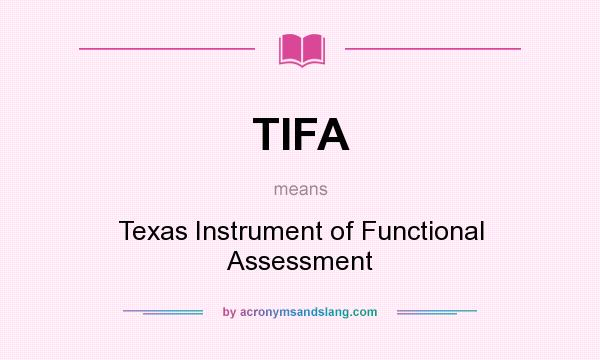What does TIFA mean? It stands for Texas Instrument of Functional Assessment