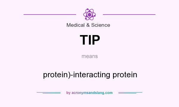 What does TIP mean? It stands for protein)-interacting protein