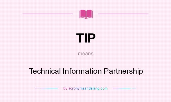 What does TIP mean? It stands for Technical Information Partnership