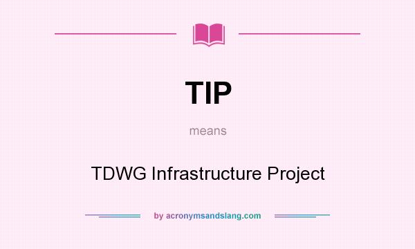What does TIP mean? It stands for TDWG Infrastructure Project
