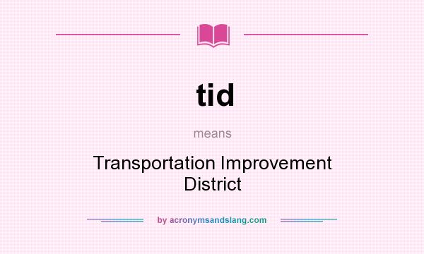 What does tid mean? It stands for Transportation Improvement District