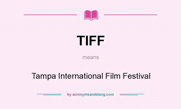 What does TIFF mean? It stands for Tampa International Film Festival