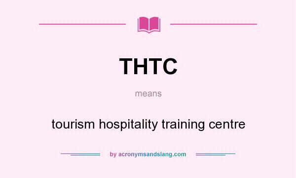 What does THTC mean? It stands for tourism hospitality training centre