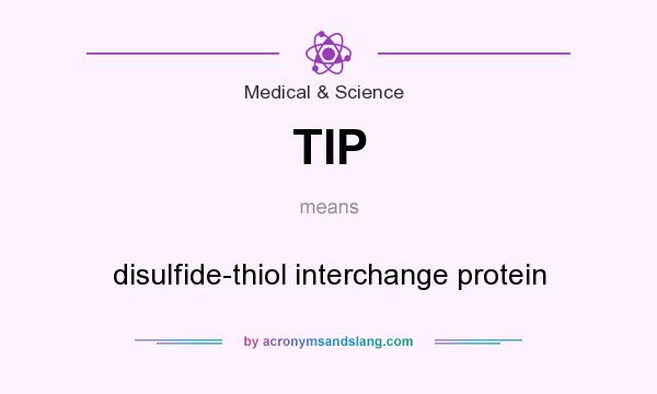 What does TIP mean? It stands for disulfide-thiol interchange protein