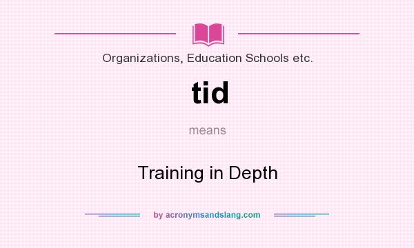 What does tid mean? It stands for Training in Depth