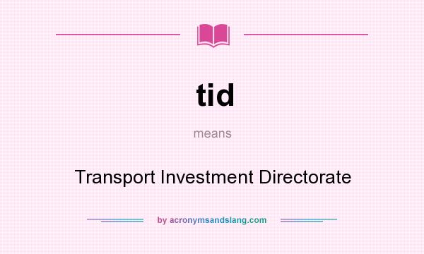 What does tid mean? It stands for Transport Investment Directorate