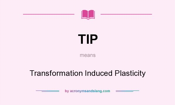 What does TIP mean? It stands for Transformation Induced Plasticity